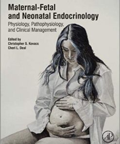 Maternal-Fetal and Neonatal Endocrinology: Physiology, Pathophysiology, and Clinical Management 1st Edition PDF