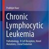 Chronic Lymphocytic Leukemia: Pathobiology, B Cell Receptors, Novel Mutations, Clonal Evolution (Molecular and Translational Medicine) 1st ed. 2018 Edition PDF