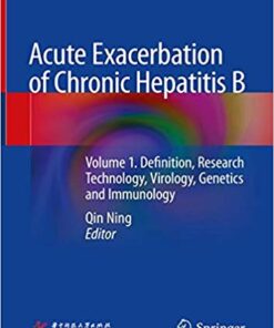 Acute Exacerbation of Chronic Hepatitis B: Volume 1. Definition, Research Technology, Virology, Genetics and Immunology 1st ed. 2019 Edition PDF