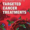 A Beginner's Guide to Targeted Cancer Treatments 1st Edition PDF