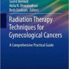 Radiation Therapy Techniques for Gynecological Cancers: A Comprehensive Practical Guide (Practical Guides in Radiation Oncology) 1st ed. 2019 Edition PDF