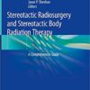 Stereotactic Radiosurgery and Stereotactic Body Radiation Therapy: A Comprehensive Guide 1st ed. 2019 Edition PDF