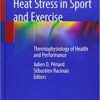 Heat Stress in Sport and Exercise: Thermophysiology of Health and Performance 1st ed. 2019 Edition PDF