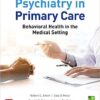 Essentials of Psychiatry in Primary Care: Behavioral Health in the Medical Setting 1st Edition PDF