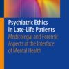 Psychiatric Ethics in Late-Life Patients: Medicolegal and Forensic Aspects at the Interface of Mental Health PDF