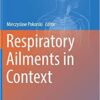 Respiratory Ailments in Context (Advances in Experimental Medicine and Biology) 1st ed. 2019 Edition PDF