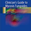 Clinician's Guide to Mycosis Fungoides 1st ed. 2017 Edition PDF
