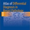 Atlas of Differential Diagnosis in Breast Pathology (Atlas of Anatomic Pathology) 1st ed. 2017 Edition PDF