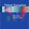 Patient Navigation: Overcoming Barriers to Care 1st ed. 2018 Edition PDF