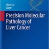 Precision Molecular Pathology of Liver Cancer (Molecular Pathology Library) 1st ed. 2018 Edition PDF