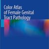 Color Atlas of Female Genital Tract Pathology 1st ed. 2019 Edition PDF