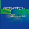 Dermatopathology A-Z: A Comprehensive Guide PDF