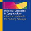 Molecular Diagnostics in Cytopathology: A Practical Handbook for the Practicing Pathologist 1st ed. 2019 Edition PDF