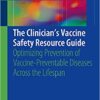 The Clinician’s Vaccine Safety Resource Guide: Optimizing Prevention of Vaccine-Preventable Diseases Across the Lifespan 1st ed. 2018 Edition PDF