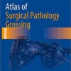 Atlas of Surgical Pathology Grossing (Atlas of Anatomic Pathology) 1st ed. 2019 Edition PDF