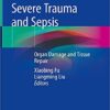 Severe Trauma and Sepsis: Organ Damage and Tissue Repair 1st ed. 2019 Edition PDF