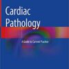 Cardiac Pathology: A Guide to Current Practice 2nd ed. 2019 Edition PDF
