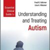 Essential Clinical Guide to Understanding and Treating Autism (Wiley Essential Clinical Guides to Understanding and Treating Issues of Child Mental Health) 1st Edition PDF