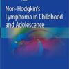 Non-Hodgkin's Lymphoma in Childhood and Adolescence 1st ed. 2019 Edition PDF