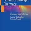Pediatric Oncologic Pharmacy: A Complete Guide to Practice 1st ed. 2019 Edition PDF