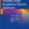 Pediatric Acute Respiratory Distress Syndrome: A Clinical Guide 1st ed. 2020 Edition PDF