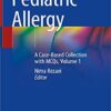 Pediatric Allergy: A Case-Based Collection with MCQs, Volume 1 1st ed. 2019 Edition PDF