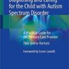 Diagnosing and Caring for the Child with Autism Spectrum Disorder: A Practical Guide for the Primary Care Provider 1st ed. 2020 Edition PDF