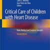 Critical Care of Children with Heart Disease: Basic Medical and Surgical Concepts 2nd ed. 2020 Edition PDF