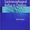 Gastroesophageal Reflux in Children: GER in Children 1st ed. 2017 Edition PDF