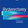 Hysterectomy: A Comprehensive Surgical Approach 1st ed. 2018 Edition PDF
