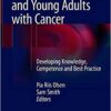 Nursing Adolescents and Young Adults with Cancer: Developing Knowledge, Competence and Best Practice 1st ed. 2018 Edition PDF