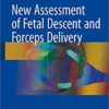 New Assessment of Fetal Descent and Forceps Delivery 1st ed. 2018 Edition PDF