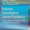 Pediatric Consultation-Liaison Psychiatry: A Global, Healthcare Systems-Focused, and Problem-Based Approach 1st ed. 2018 Edition PDF