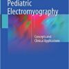 Pediatric Electromyography: Concepts and Clinical Applications Softcover reprint of the original 1st ed. 2017 Edition PDF