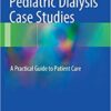 Pediatric Dialysis Case Studies: A Practical Guide to Patient Care 1st ed. 2017 Edition PDF