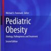 Pediatric Obesity: Etiology, Pathogenesis and Treatment (Contemporary Endocrinology) 2nd ed. 2018 Edition PDF
