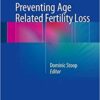 Preventing Age Related Fertility Loss 1st ed. 2018 Edition PDF