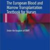 The European Blood and Marrow Transplantation Textbook for Nurses: Under the Auspices of EBMT 1st ed. 2018 Edition PDF
