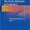The Diagnosis and Management of the Acute Abdomen in Pregnancy 1st ed. 2018 Edition PDF