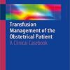 Transfusion Management of the Obstetrical Patient: A Clinical Casebook 1st ed. 2018 Edition PDF