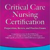 Critical Care Nursing Certification: Preparation, Review, and Practice Exams, Seventh Edition 7th Edition PDF