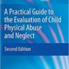 A Practical Guide to the Evaluation of Child Physical Abuse and Neglect 2nd ed. 2009 Edition PDF