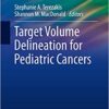 Target Volume Delineation for Pediatric Cancers (Practical Guides in Radiation Oncology) 1st ed. 2019 Edition PDF