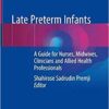 Late Preterm Infants: A Guide for Nurses, Midwives, Clinicians and Allied Health Professionals 1st ed. 2019 Edition PDF