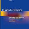 In Vitro Fertilization: A Textbook of Current and Emerging Methods and Devices 2nd ed. 2019 Edition PDF