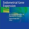Endometrial Gene Expression: An Emerging Paradigm for Reproductive Disorders 1st ed. 2020 Edition PDF