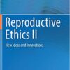 Reproductive Ethics II: New Ideas and Innovations 1st ed. 2018 Edition PDF