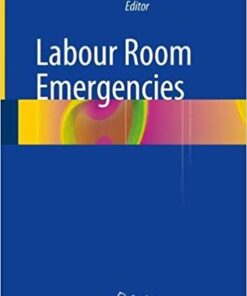 Labour Room Emergencies 1st ed. 2020 Edition PDF