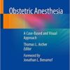 Obstetric Anesthesia: A Case-Based and Visual Approach 1st ed. 2020 Edition PDF