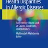 Health Disparities in Allergic Diseases: An Evidence-Based Look at Causes, Conditions, and Outcomes PDF